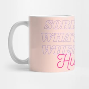 Sorry For What I Said When I Was Hungry Mug